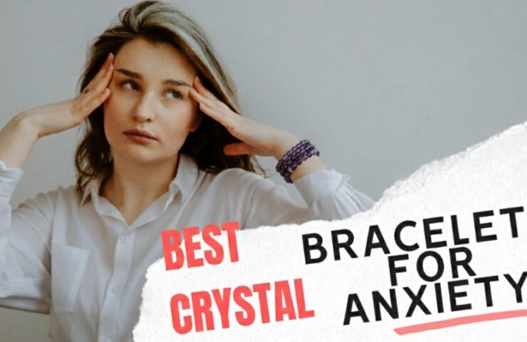 Best Crystal Bracelets for Anxiety