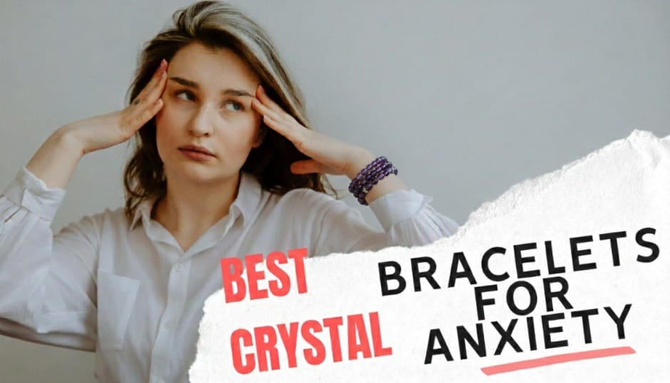 Best Crystal Bracelets for Anxiety